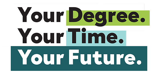 Your Degree. Your Time. Your Future.
