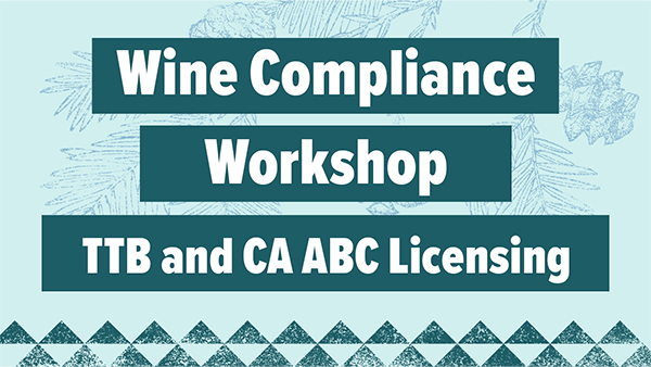 Wine Compliance Workshop TTB and CA ABC Licensing